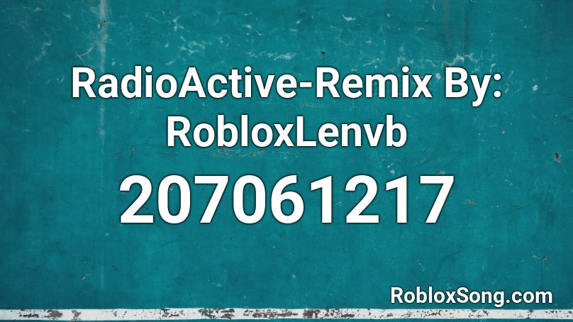 RadioActive-Remix By: RobloxLenvb Roblox ID