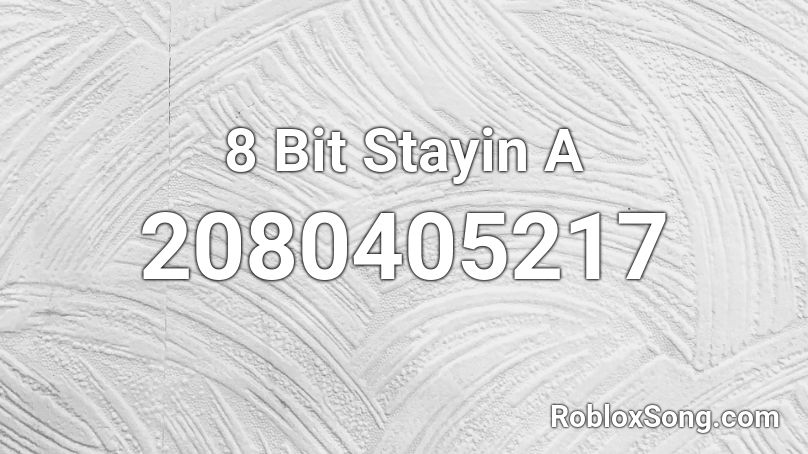 8 Bit Stayin A Roblox ID