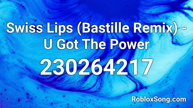 Swiss Lips (Bastille Remix) - U Got The Power Roblox ID