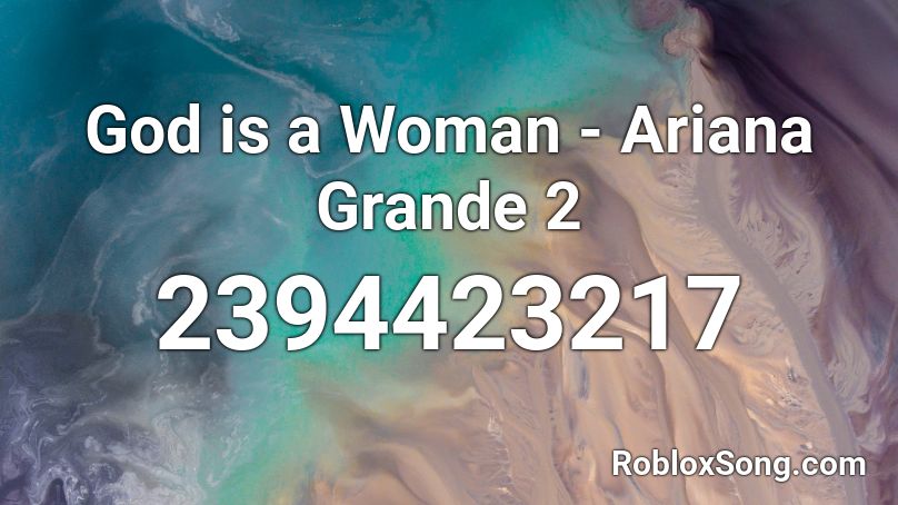 God is a Woman - Ariana Grande 2 Roblox ID