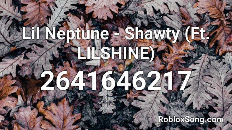 Lil Neptune - Shawty (Ft. LILSHINE) Roblox ID