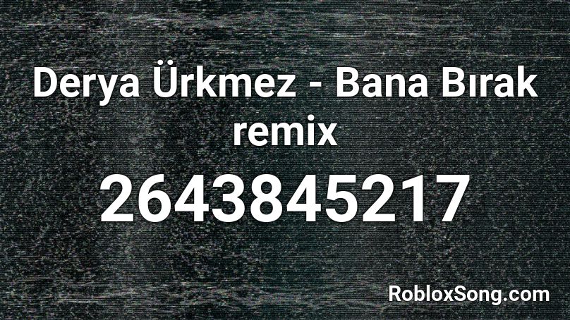 Derya Ürkmez - Bana Bırak remix Roblox ID