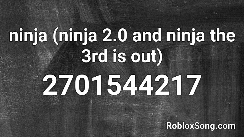ninja (ninja 2.0 and ninja the 3rd is out) Roblox ID