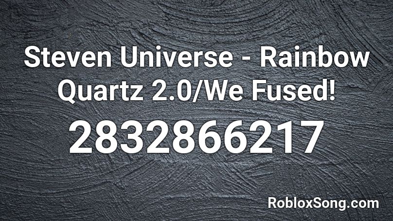 Steven Universe - Rainbow Quartz 2.0/We Fused! Roblox ID