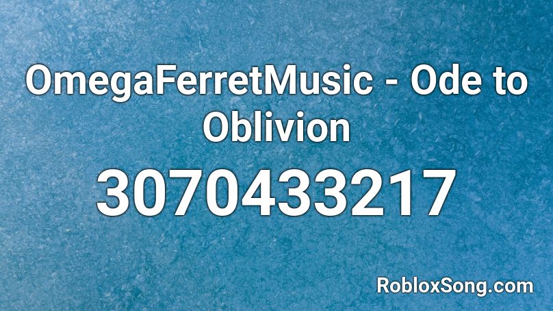 OmegaFerretMusic - Ode to Oblivion Roblox ID