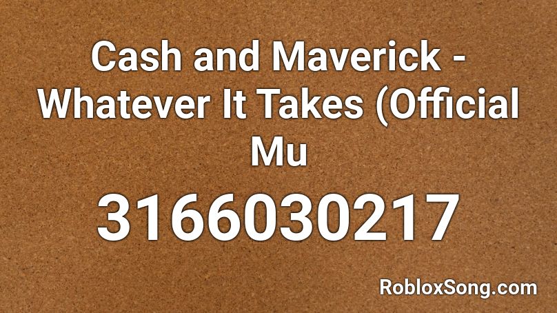 Cash and Maverick - Whatever It Takes (Official Mu Roblox ID