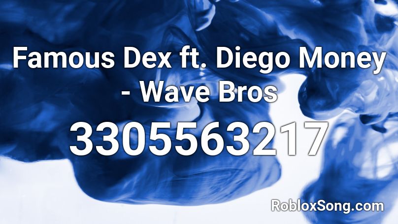 Famous Dex ft. Diego Money - Wave Bros Roblox ID
