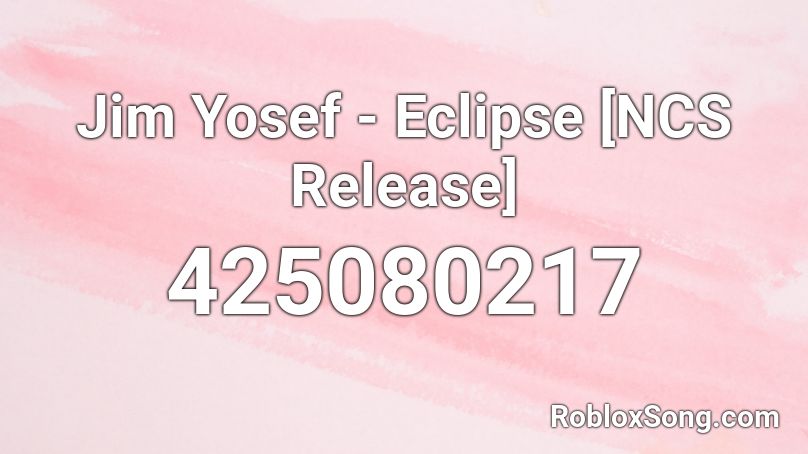Jim Yosef - Eclipse [NCS Release]  Roblox ID