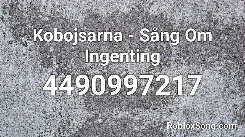 Kobojsarna - Sång Om Ingenting Roblox ID