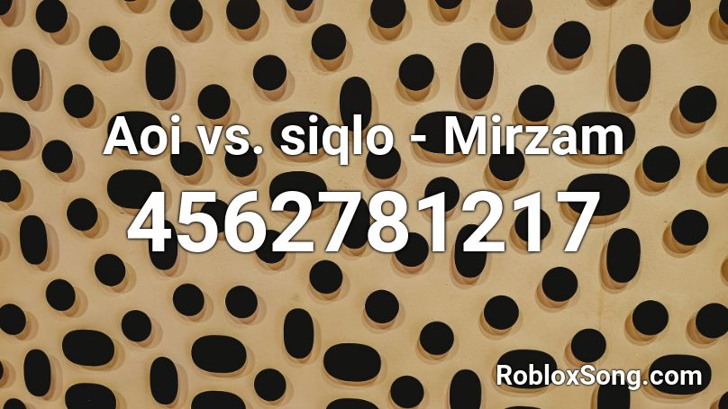 Aoi vs. siqlo - Mirzam Roblox ID