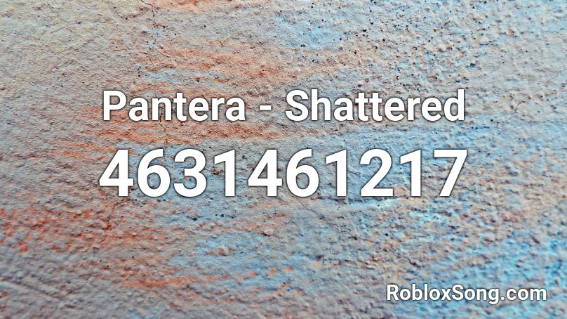 Pantera - Shattered Roblox ID