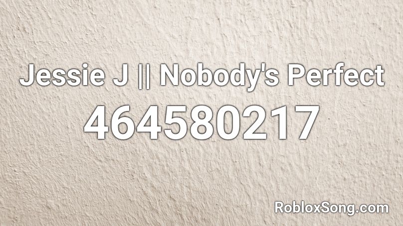 Jessie J || Nobody's Perfect Roblox ID
