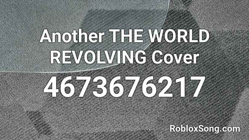 Another THE WORLD REVOLVING Cover Roblox ID