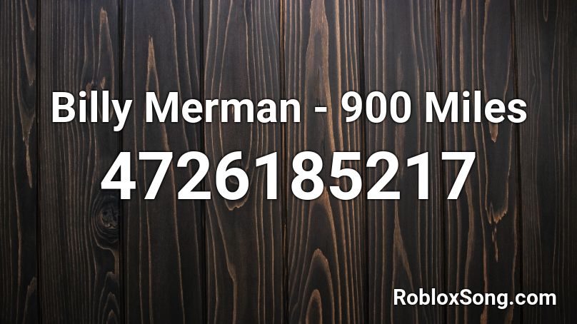 Billy Merman - 900 Miles Roblox ID