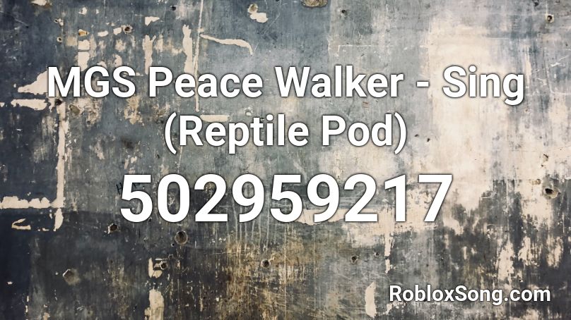 MGS Peace Walker - Sing (Reptile Pod) Roblox ID