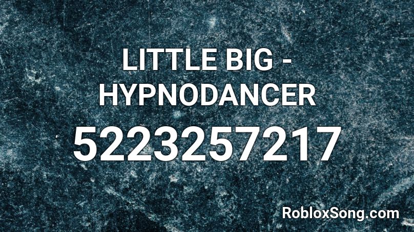 LITTLE BIG - HYPNODANCER Roblox ID
