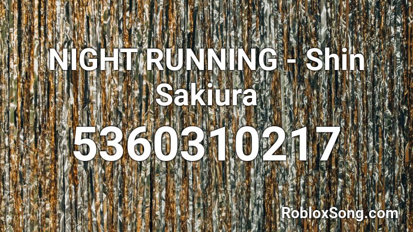 Night Running Shin Sakiura Roblox Id Roblox Music Codes - roblox shiny song id