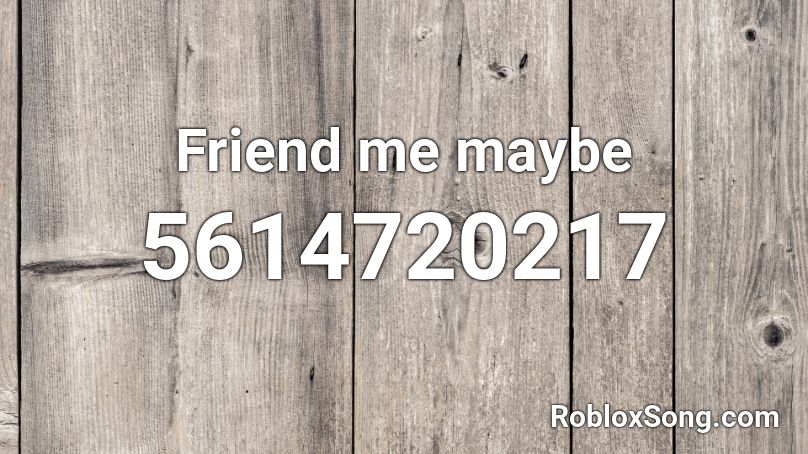 Friend me maybe Roblox ID