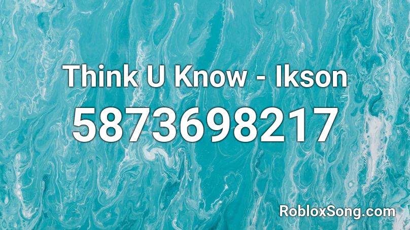 Think U Know - Ikson Roblox ID