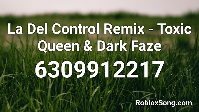 La Del Control Remix - Toxic Queen & Dark Faze Roblox ID