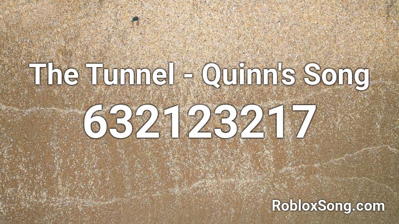 The Tunnel - Quinn's Song Roblox ID