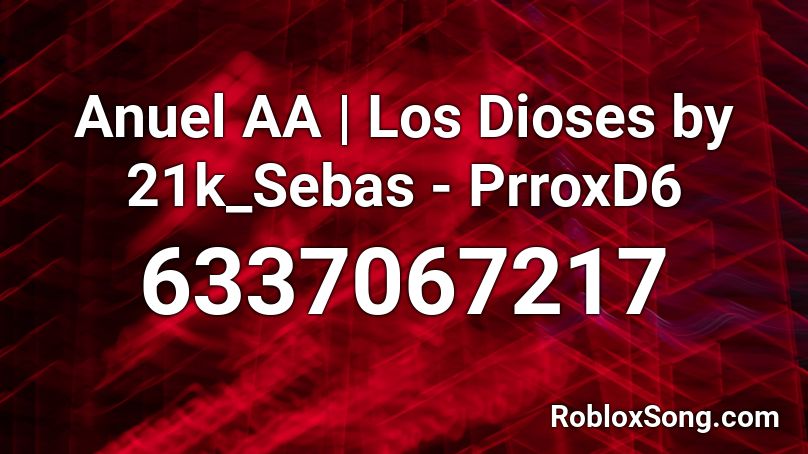 Anuel AA | Los Dioses by 21k_Sebas - PrroxD6 Roblox ID