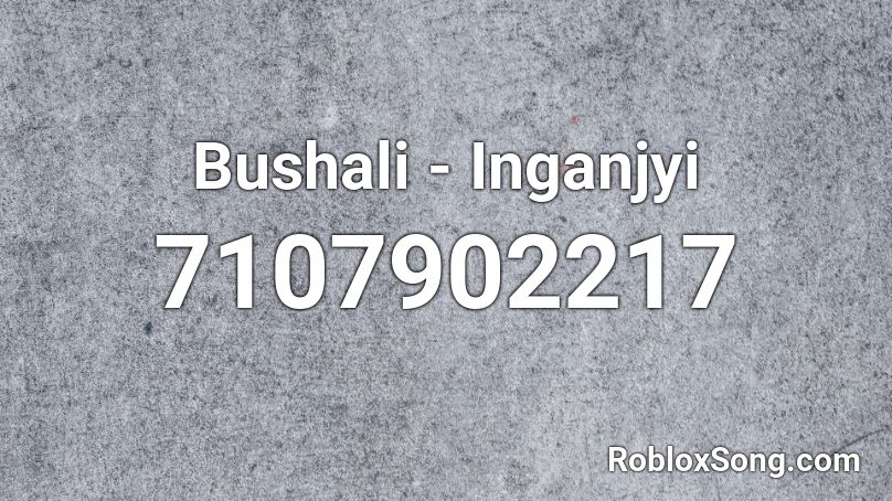 Bushali - Inganjyi  Roblox ID