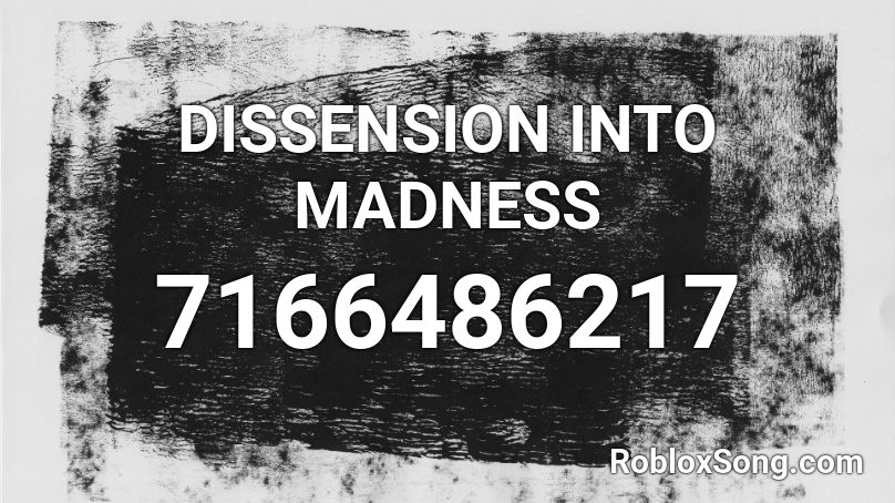 DISSENSION INTO MADNESS Roblox ID