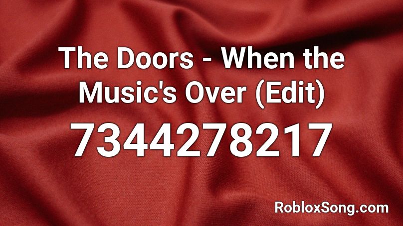 The Doors - When the Music's Over (Edit) Roblox ID