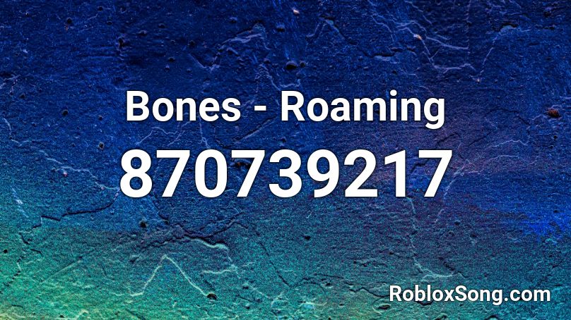 Bones - Roaming  Roblox ID