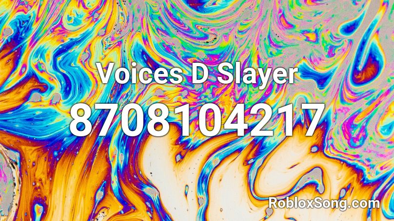 Voices D Slayer Roblox ID