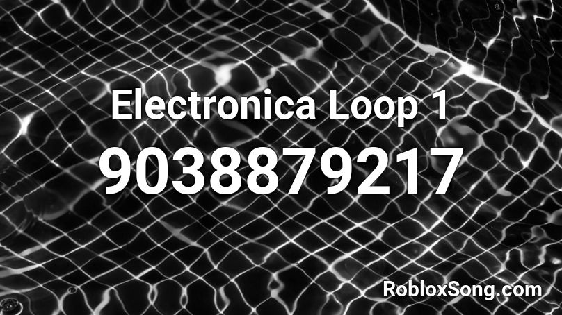 Electronica Loop 1 Roblox ID