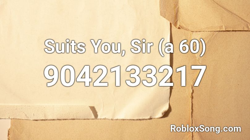 Suits You, Sir (a 60) Roblox ID