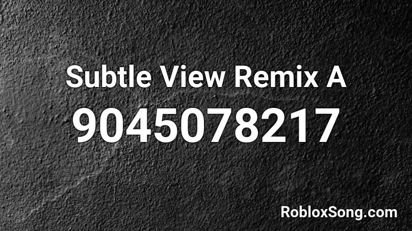 Subtle View Remix A Roblox ID