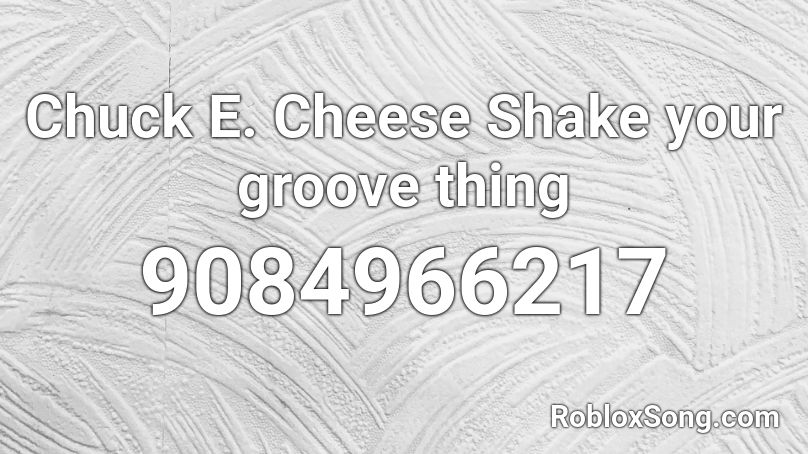 Chuck E. Cheese Shake your groove thing Roblox ID