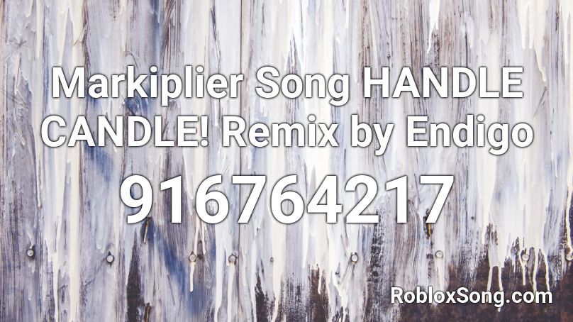 Markiplier Song HANDLE CANDLE! Remix by Endigo Roblox ID