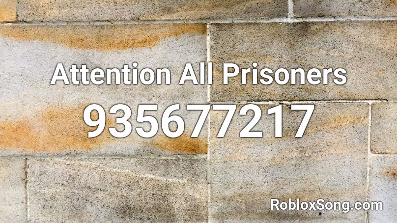 Attention All Prisoners Roblox ID