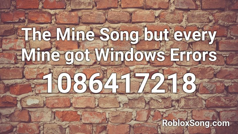 The Mine Song but every Mine got Windows Errors Roblox ID