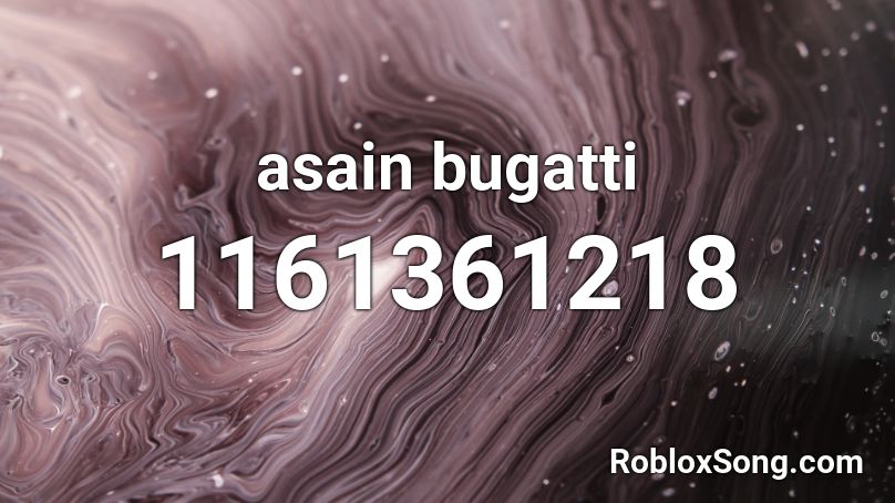 Asain Bugatti Roblox Id Roblox Music Codes - roblox song bugatti