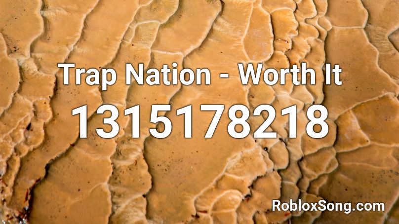 Trap Nation  - Worth It Roblox ID