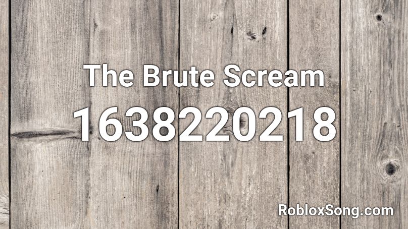 The Brute Scream Roblox ID