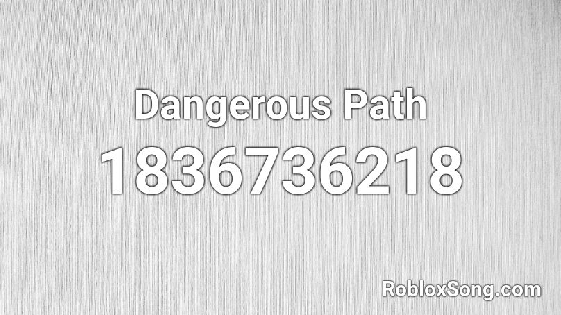 Dangerous Path Roblox ID