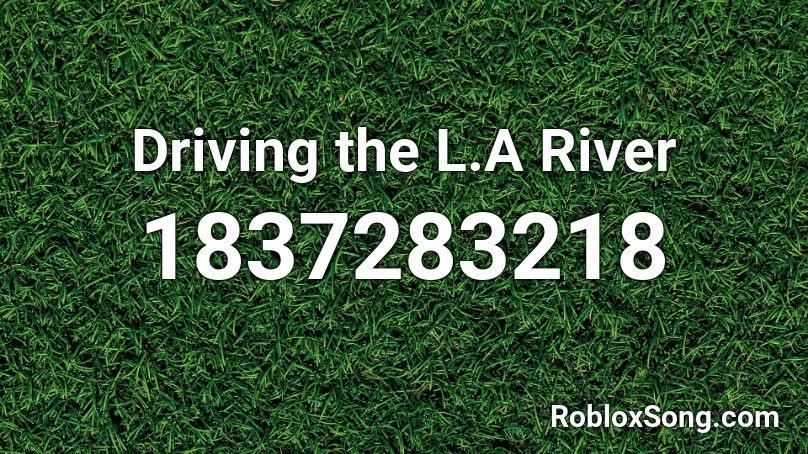 Driving the L.A River Roblox ID