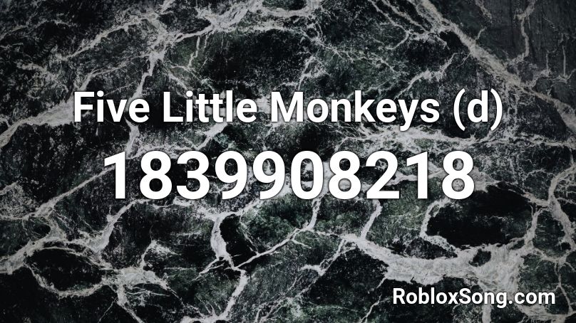 Five Little Monkeys (d) Roblox ID