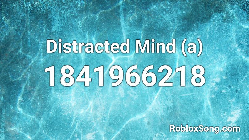 Distracted Mind (a) Roblox ID