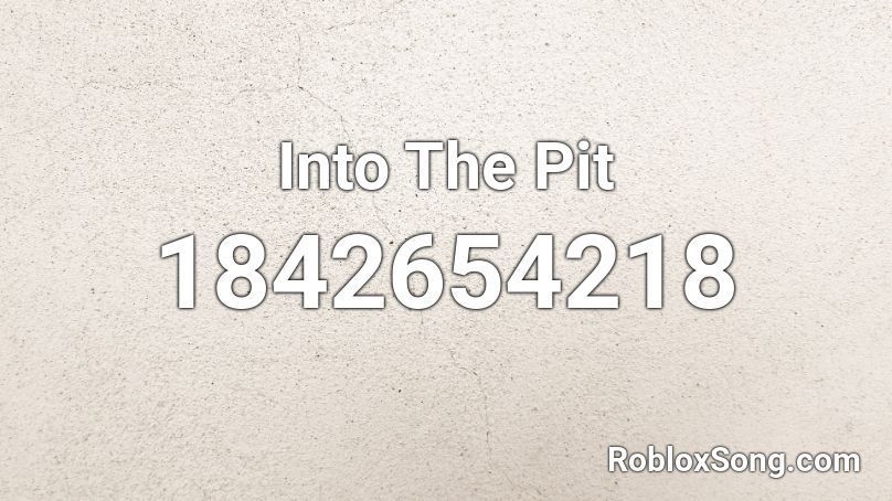 Into The Pit Roblox ID