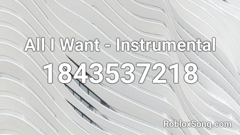 All I Want - Instrumental Roblox ID