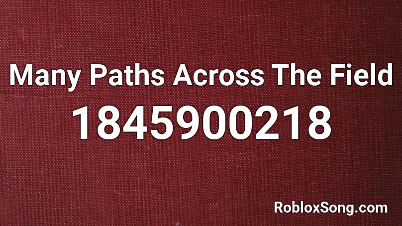 Many Paths Across The Field Roblox ID