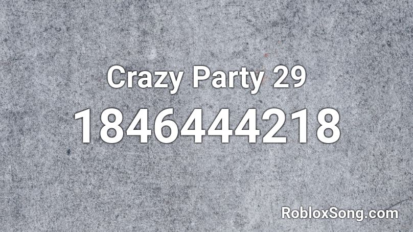 Crazy Party 29 Roblox ID