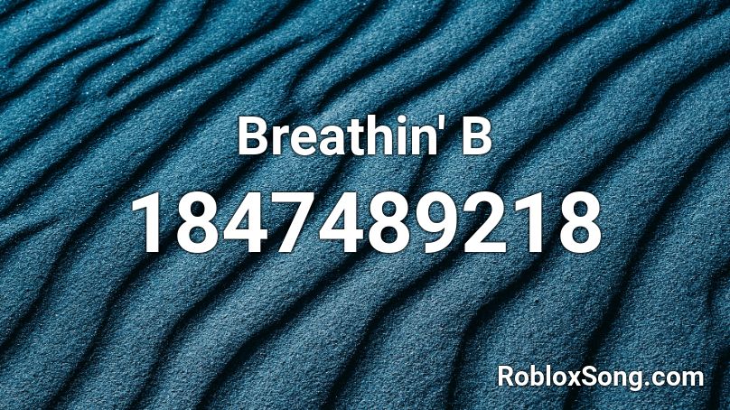 Breathin' B Roblox ID